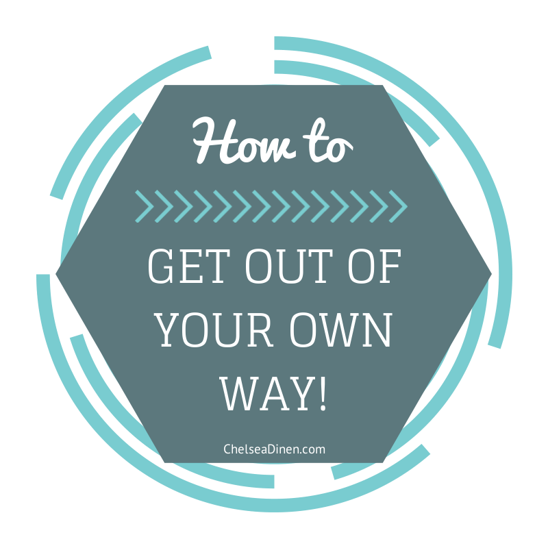 How to Get out of Your Own Way