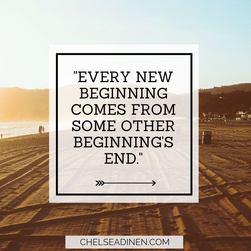 Every New Beginning Comes from Some Other Beginning’s End