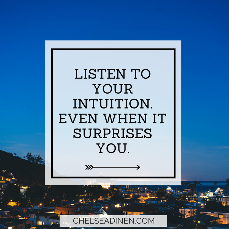 Listen To Your Intuition. Even When It Surprises You