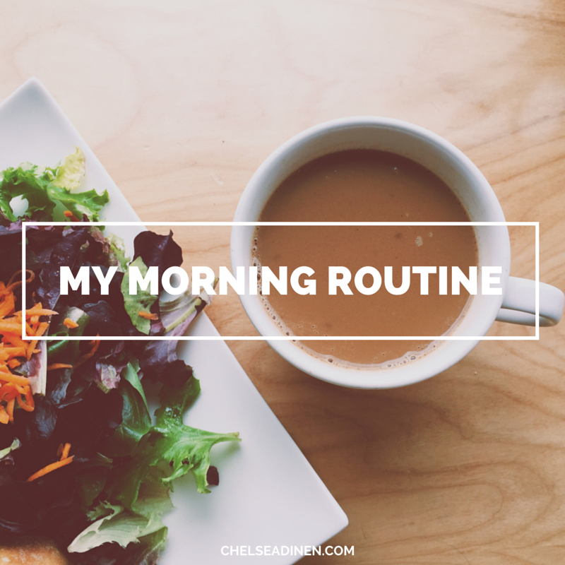 My Morning Routine | ChelseaDinen.com