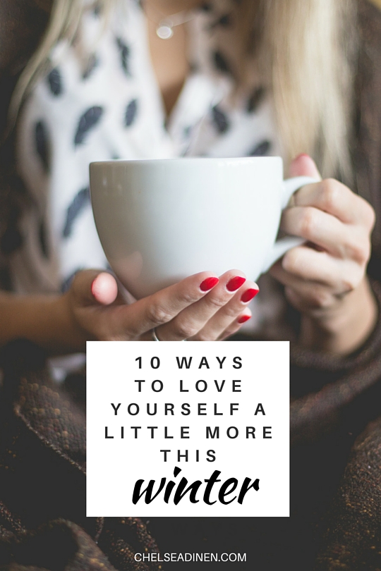 10 ways to love yourself a little more this winter | ChelseaDinen.com