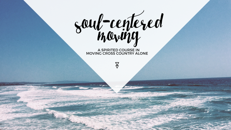 Soul-Centered Moving: A Spirited Course in Moving Cross Country Alone