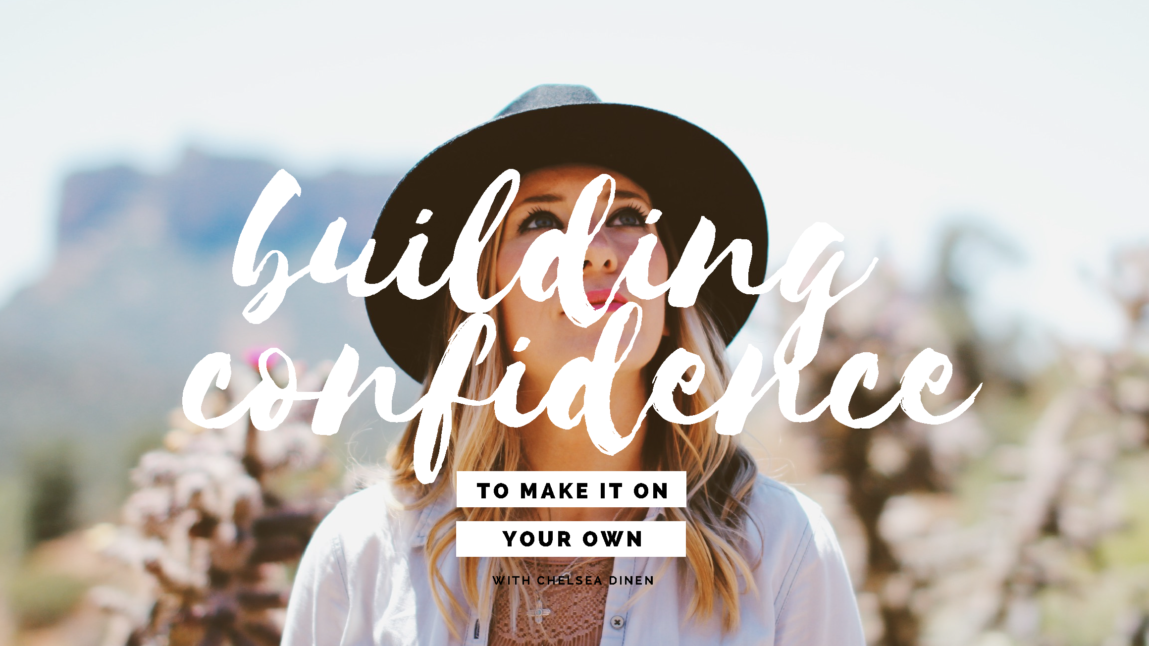 Building Confidence To Make It On Your Own | ChelseaDinen.com