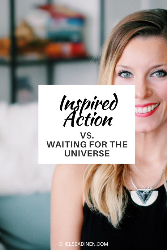 Inspired Action vs. Waiting for the Universe | ChelseaDinen.com