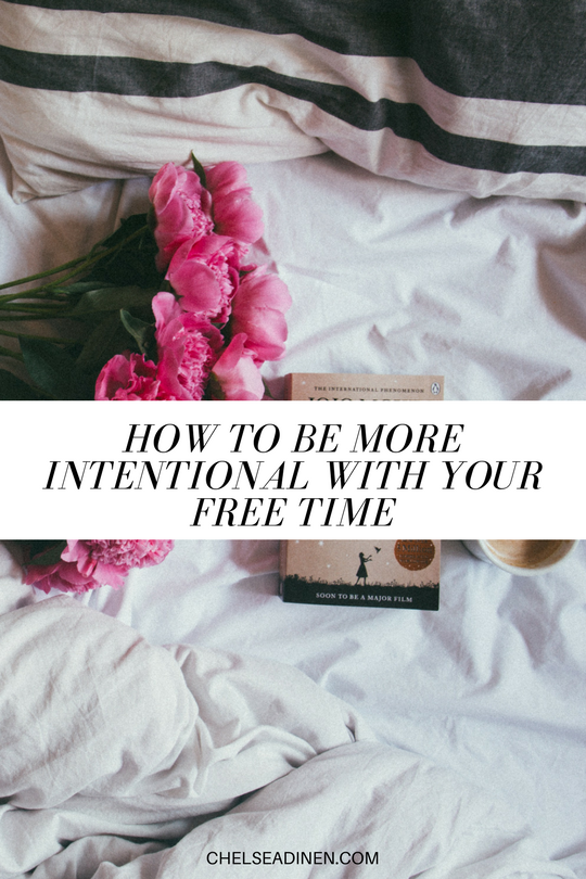 How to be more intentional with your free time | ChelseaDinen.com