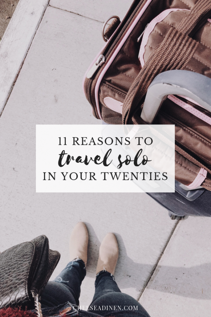 11 Reasons to Travel Solo in Your 20s | ChelseaDinen.com